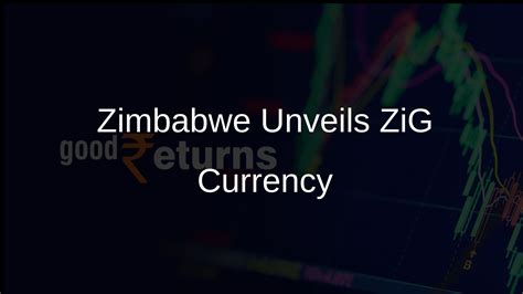 Zimbabwe Introduces ZiG Currency to Combat Economic Crisis - Goodreturns