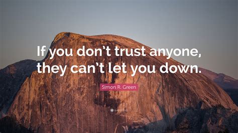Simon R. Green Quote: “If you don’t trust anyone, they can’t let you down.”