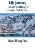 LIFE JOURNEY: THE STORY OF HUDDY'S LET'S GO BACK IN TIME | Casa del Libro