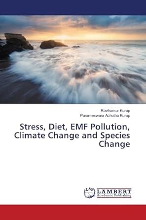 Stress, Diet, EMF Pollution, Climate Change and Species Change : Kurup ...