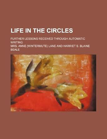 Buy Life in the Circles: Further Lessons Received Through Automatic ...