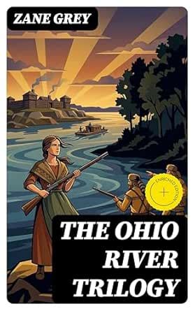 THE OHIO RIVER TRILOGY: Enriched edition. Betty Zane + The Spirit of ...