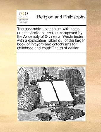 Buy The Assembly's Catechism with Notes: Or, the Shorter Catechism ...