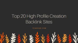 Top 20 High Profile Creation Backlink Sites - 2018 Update - Yeah Hub