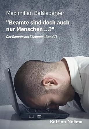 "Beamte sind doch auch nur Menschen ...?" Der Beamte als Ehemann, Band ...