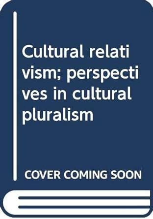 Cultural relativism; perspectives in cultural pluralism : J Melville ...