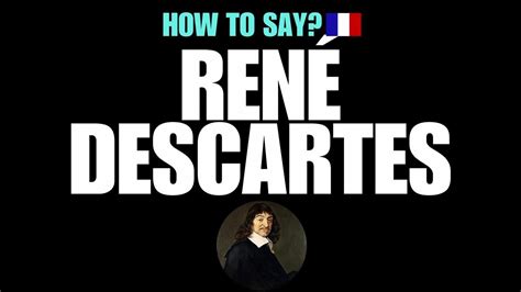 HOW TO PRONOUNCE RENE DESCARTES CORRECTLY? NATIVE FRENCH PRONUNCIATION ...
