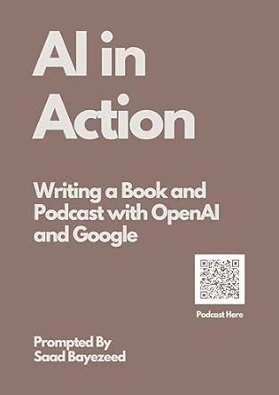 AI in Action - Writing a Book and Podcast with OpenAI and Google eBook ...