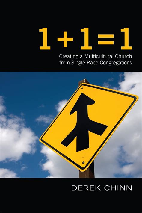 1 + 1 = 1: Creating a Multiracial Church from Single Race Congregations ...