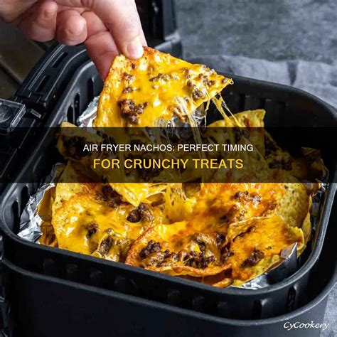 Air Fryer Nachos: Perfect Timing For Crunchy Treats | CyCookery