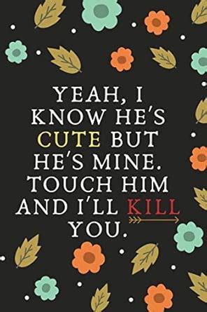 Yeah , i know he's Cute but he's mine: Blank Lined Notebook 6x9 Ruled ...