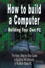 How to Build a Computer : Build Your Own Pc: the India | Ubuy