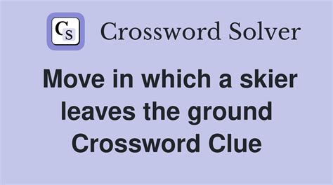 Move in which a skier leaves the ground - Crossword Clue Answers ...