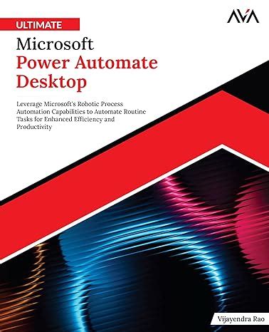 Ultimate Microsoft Power Automate Desktop: Leverage Microsoft's Robotic ...