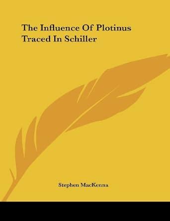 The Influence of Plotinus Traced in Schiller : Mackenna, Stephen ...