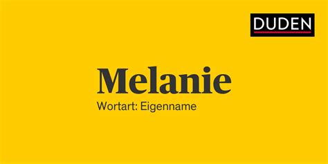 Melanie Rechtschreibung, Bedeutung, Definition, Herkunft | Duden