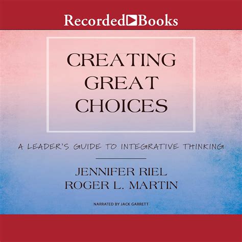 Creating Great Choices: A Leader's Guide to Integrative Thinking (Audio ...