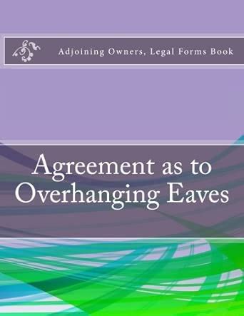 Buy Agreement as to Overhanging Eaves: Adjoining Owners, Legal Forms ...