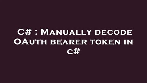 C# : Manually decode OAuth bearer token in c# - YouTube