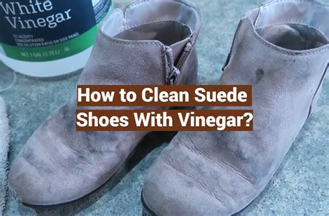 How to Clean Suede Shoes With Vinegar? - LeatherProfy