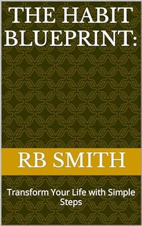 The Habit Blueprint: Transform Your Life with Simple Steps eBook ...