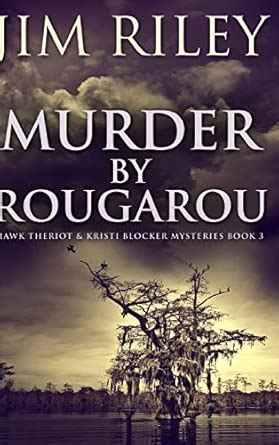 Murder by Rougarou (Hawk Theriot And Kristi Blocker Mysteries Book 3 ...