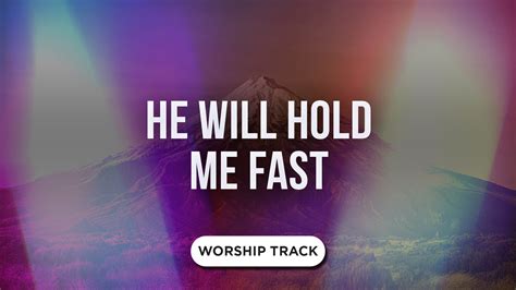 He Will Hold Me Fast Video Worship Song Track with Lyrics | Playback ...