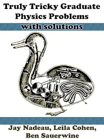 Truly Tricky Graduate Physics Problems With Solutions eBook : Nadeau ...