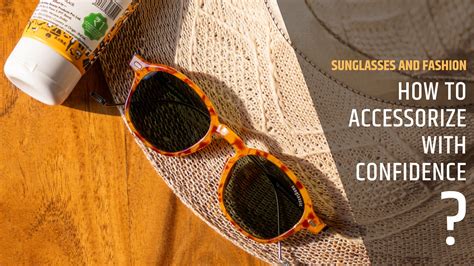 Sunglasses and Fashion: How to Accessorize with Confidence | Sunglassic.com