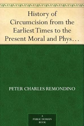 History of Circumcision from the Earliest Times to the Present Moral ...