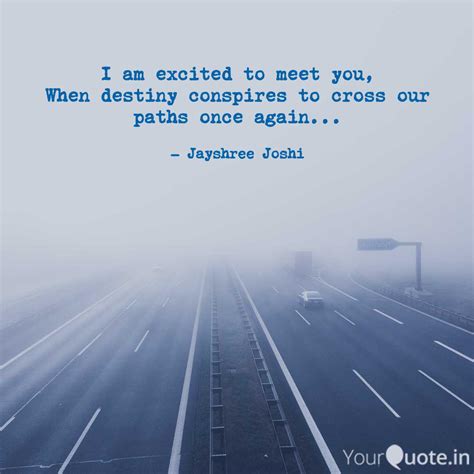 I am excited to meet you,... | Quotes & Writings by Jayshree Joshi ...