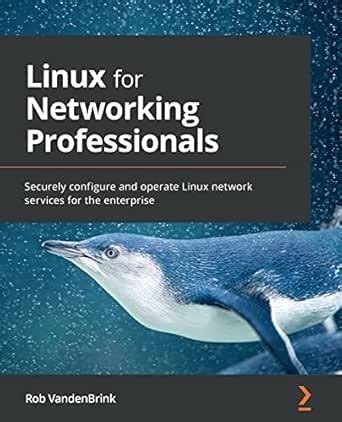 Linux for Networking Professionals: Securely configure and operate ...