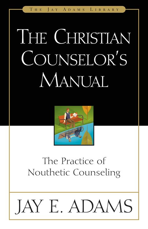 The Christian Counselor's Manual - Institute for Nouthetic Studies ...