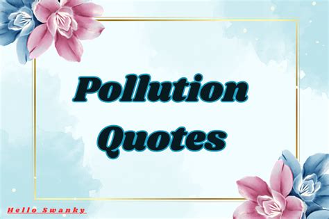 Pollution Quotes: Inspiring Sayings on Environmental Awareness & Change