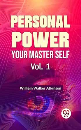Personal Power- Your Master Self Vol-1 eBook : William Walker Atkinson ...