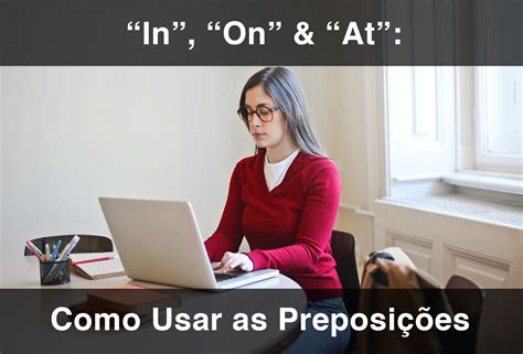 Como usar as preposições “In”, “On” & “At” em Inglês (2023 Atualizado ...