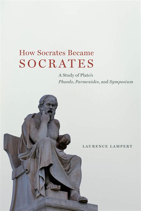 How Socrates Became Socrates: A Study of Plato’s “Phaedo,” “Parmenides ...