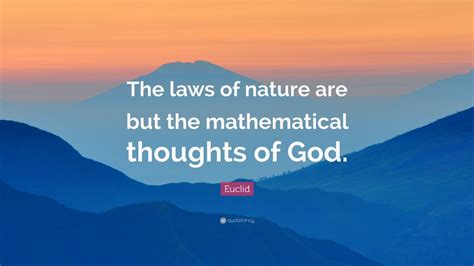 Euclid Quote: “The laws of nature are but the mathematical thoughts of ...