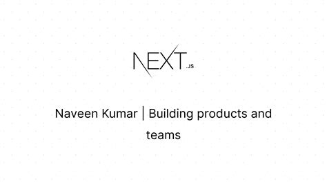 Naveen Kumar | Building products and teams