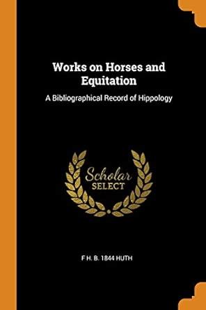 Buy Works on Horses and Equitation: A Bibliographical Record of ...
