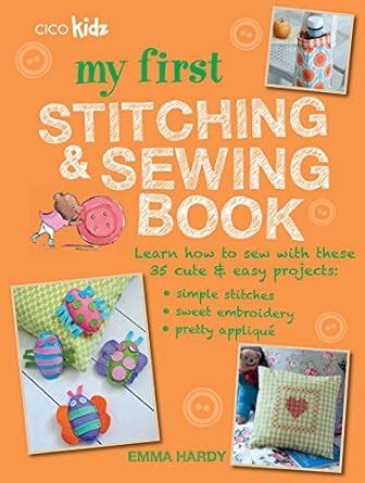 My First Stitching and Sewing Book: Learn how to sew with these 35 cute ...