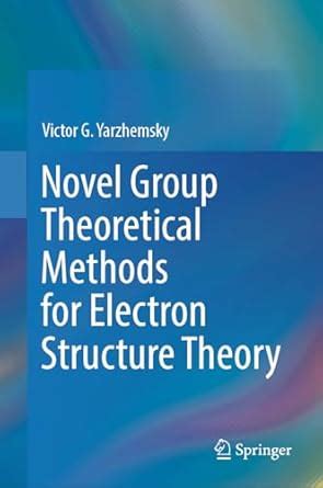 Novel Group Theoretical Methods for Electron Structure Theory ...