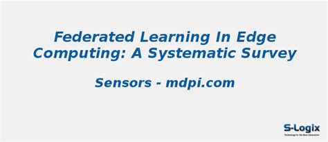 Systematic Survey for Federated Learning in Edge Computing | S-Logix