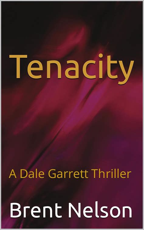 Tenacity: A Dale Garrett Thriller eBook : Nelson, Brent: Amazon.in ...