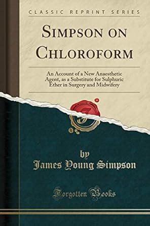 Buy Simpson on Chloroform: An Account of a New Anaesthetic Agent, as a ...