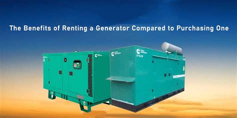 The Benefits of Renting a Generator Compared to Purchasing One