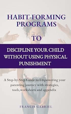 HABIT FORMING PROGRAMS TO DISCIPLINE YOUR CHILD WITHOUT USING PHYSICAL ...