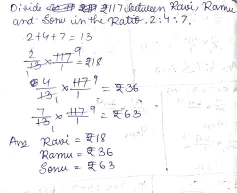 DIVIDE RS 117 BETWEEN RAVI , RAMU, AND SONU IN THE RATIO 2:4:7 - Brainly.in