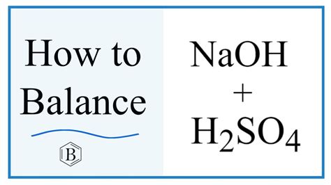 Balancing the Equation NaOH + H2SO4 = Na2SO4 + H2O (and Type of ...