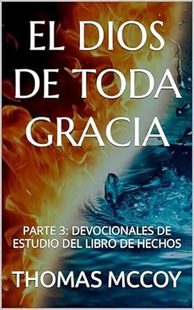 EL DIOS DE TODA GRACIA: PARTE 3: DEVOCIONALES DE ESTUDIO DEL LIBRO DE ...